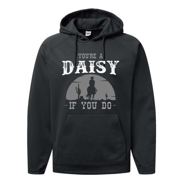 Cowboy And Western Movie Or Youre A Daisy If You Do Performance Fleece Hoodie