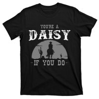 Cowboy And Western Movie Or Youre A Daisy If You Do T-Shirt