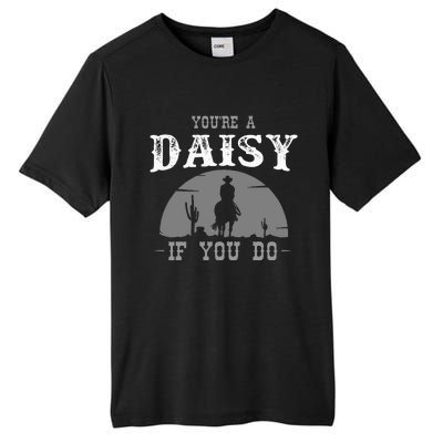 Cowboy And Western Movie Or Youre A Daisy If You Do Tall Fusion ChromaSoft Performance T-Shirt