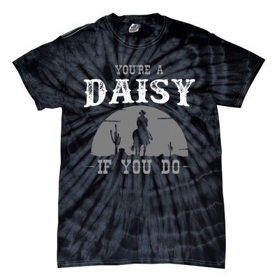 Cowboy And Western Movie Or Youre A Daisy If You Do Tie-Dye T-Shirt