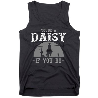 Cowboy And Western Movie Or Youre A Daisy If You Do Tank Top