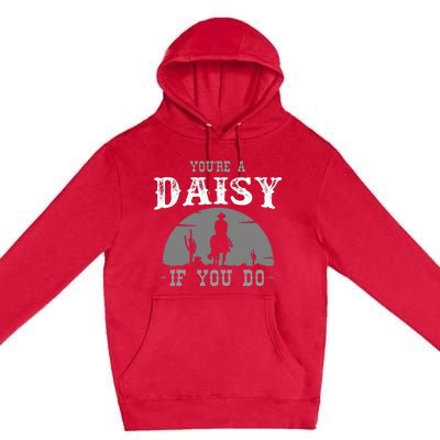 Cowboy And Western Movie Or Youre A Daisy If You Do Premium Pullover Hoodie