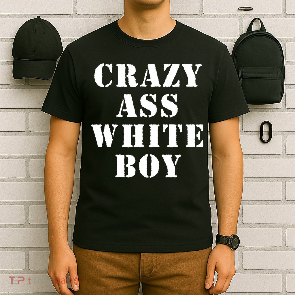Crazy Ass White Boy T-Shirt