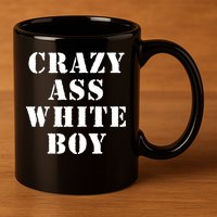 Crazy Ass White Boy 11oz C Handle Ceramic Mug