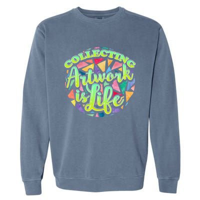 Collecting Art Work Life Museum Gallery Masterpiece Artist Meaningful Gift Garment-Dyed Sweatshirt