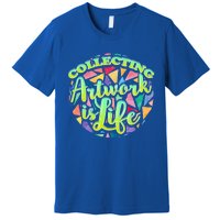 Collecting Art Work Life Museum Gallery Masterpiece Artist Meaningful Gift Premium T-Shirt