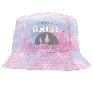 Cowboy And Western Movie Or Youre A Daisy If You Do Tie-Dyed Bucket Hat