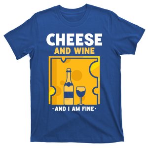 Cheese And Wine And I Am Fine Cute Love Lover Sayings Gift T-Shirt