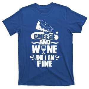 Cheese And Wine And I Am Fine Love Cute Lover Sayings Gift T-Shirt