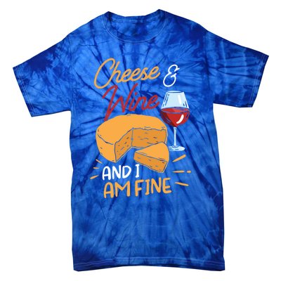 Cheese And Wine And I Am Fine Lover Cute Love Sayings Gift Tie-Dye T-Shirt