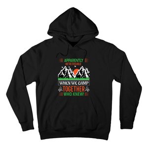 Camping Apparently Were Trouble When We Camp Together Who Knew! Hoodie