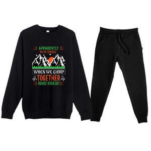 Camping Apparently Were Trouble When We Camp Together Who Knew! Premium Crewneck Sweatsuit Set