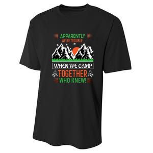 Camping Apparently Were Trouble When We Camp Together Who Knew! Performance Sprint T-Shirt