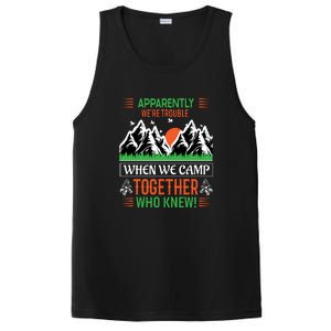 Camping Apparently Were Trouble When We Camp Together Who Knew! PosiCharge Competitor Tank