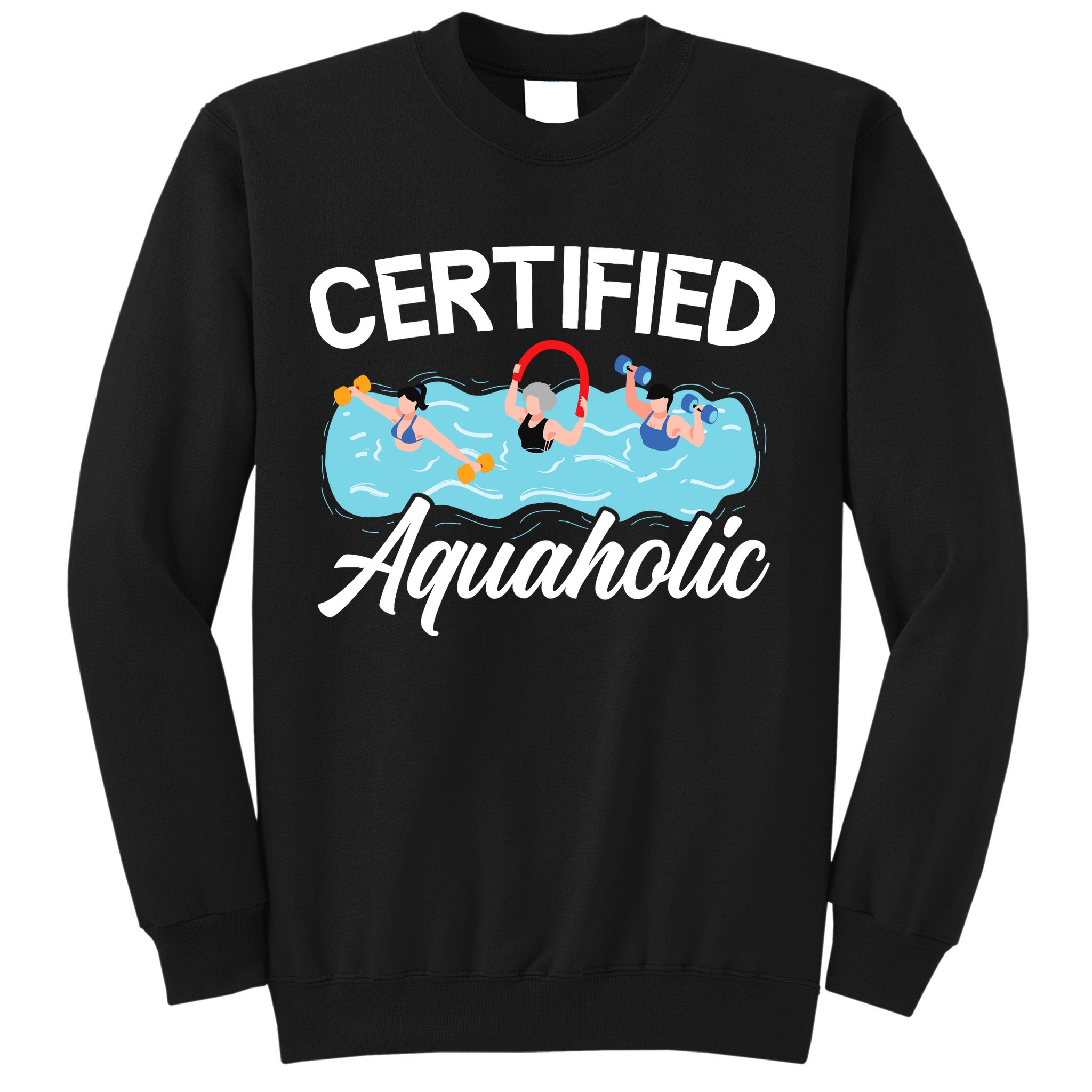 Certified Aquaholic Water Aerobics Instructor Fitness Sweatshirt
