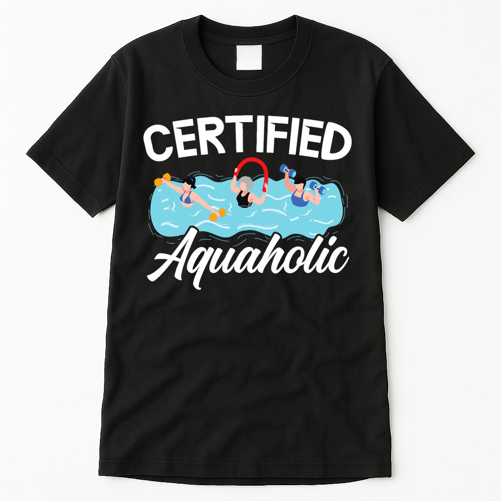 Certified Aquaholic Water Aerobics Instructor Fitness Tall T-Shirt