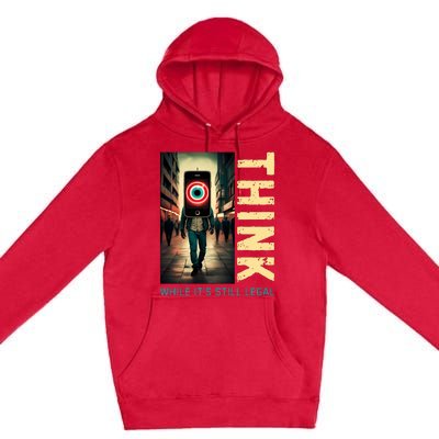 Conservative Anti Woke Think While Its Still Legal Premium Pullover Hoodie