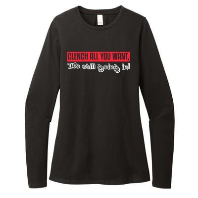 Clench All You Want ItS Still Going In Womens CVC Long Sleeve Shirt