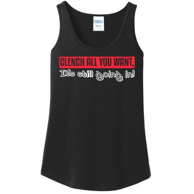 Clench All You Want ItS Still Going In Ladies Essential Tank