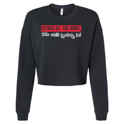 Clench All You Want ItS Still Going In Cropped Pullover Crew