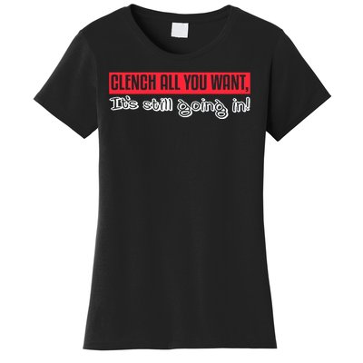 Clench All You Want ItS Still Going In Women's T-Shirt