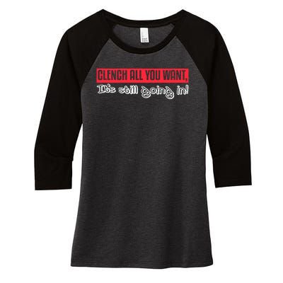 Clench All You Want ItS Still Going In Women's Tri-Blend 3/4-Sleeve Raglan Shirt