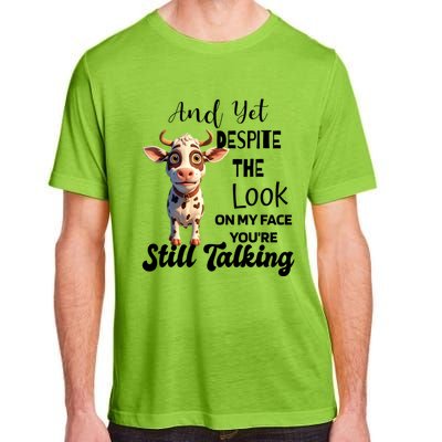 Cow And Yet Despite The Look On My Face YouRe Still Talking Adult ChromaSoft Performance T-Shirt