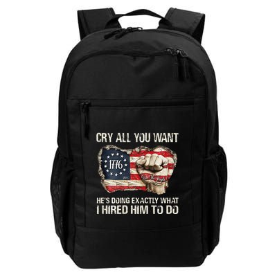 Cry All You Want HeS Doing Exactly What I Hired Him To Do Daily Commute Backpack