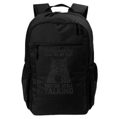 Cat And Yet Despite The Look On My Face Youre Still Talking Daily Commute Backpack