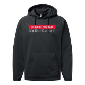 Clench All You Want ItS Still Going In Performance Fleece Hoodie