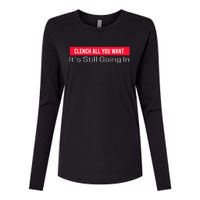 Clench All You Want ItS Still Going In Womens Cotton Relaxed Long Sleeve T-Shirt