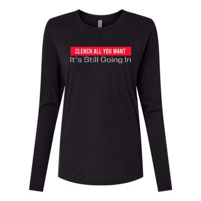 Clench All You Want ItS Still Going In Womens Cotton Relaxed Long Sleeve T-Shirt