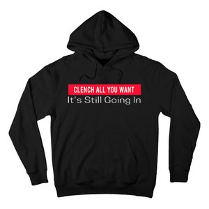 Clench All You Want ItS Still Going In Hoodie