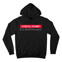 Clench All You Want ItS Still Going In Hoodie