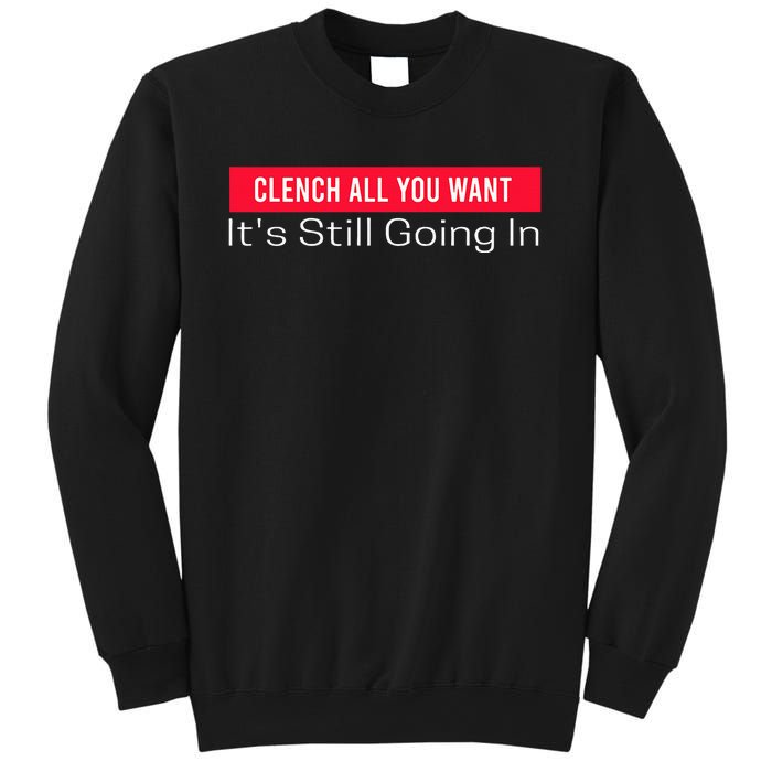 Clench All You Want ItS Still Going In Sweatshirt