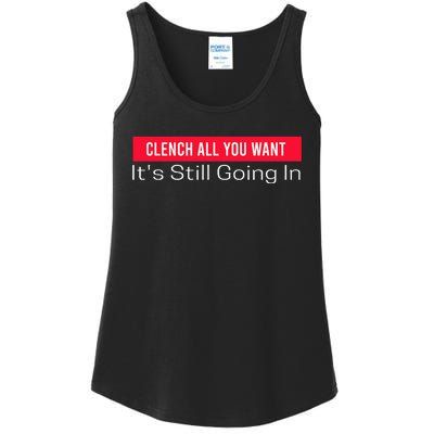 Clench All You Want ItS Still Going In Ladies Essential Tank