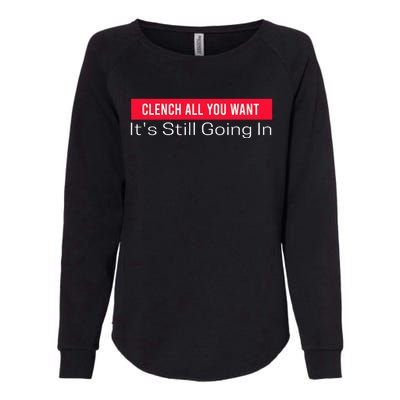 Clench All You Want ItS Still Going In Womens California Wash Sweatshirt