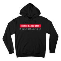 Clench All You Want ItS Still Going In Tall Hoodie