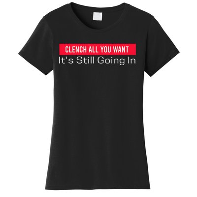 Clench All You Want ItS Still Going In Women's T-Shirt