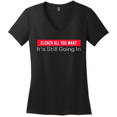 Clench All You Want ItS Still Going In Women's V-Neck T-Shirt