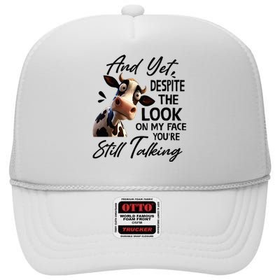 Cow And Yet Despite The Look On My Face Youre Still Talking High Crown Mesh Back Trucker Hat