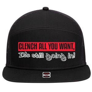 Clench All You Want ItS Still Going In 7 Panel Mesh Trucker Snapback Hat