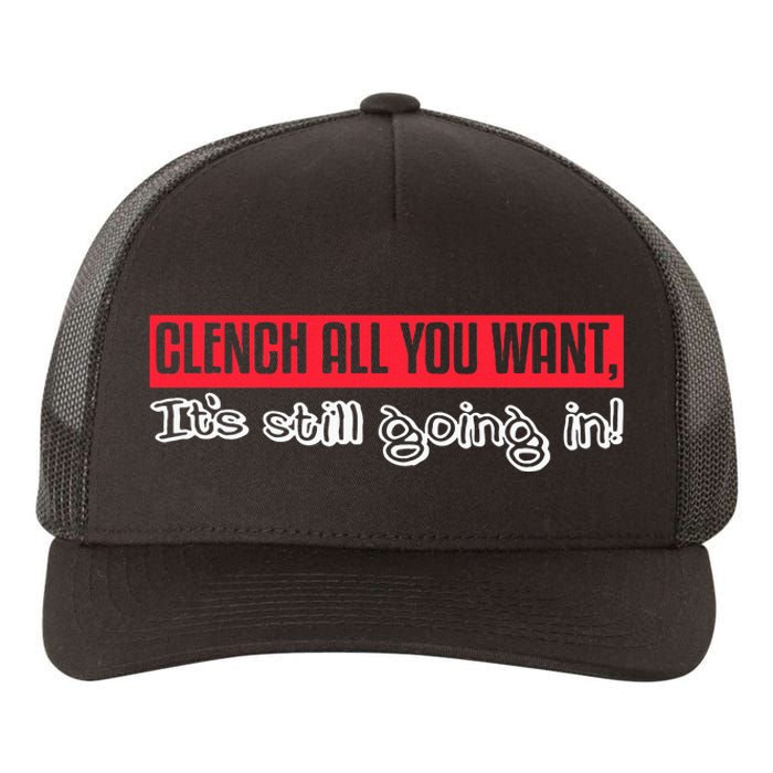 Clench All You Want ItS Still Going In Yupoong Adult 5-Panel Trucker Hat