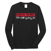 Clench All You Want ItS Still Going In Long Sleeve Shirt