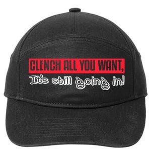 Clench All You Want ItS Still Going In 7-Panel Snapback Hat