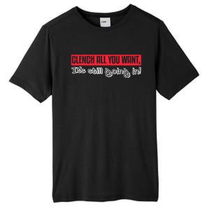 Clench All You Want ItS Still Going In Tall Fusion ChromaSoft Performance T-Shirt