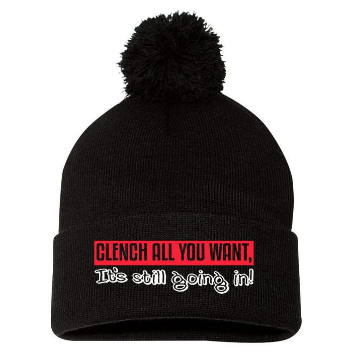 Clench All You Want ItS Still Going In Pom Pom 12in Knit Beanie