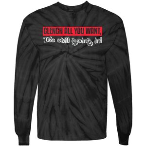 Clench All You Want ItS Still Going In Tie-Dye Long Sleeve Shirt