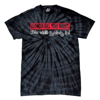 Clench All You Want ItS Still Going In Tie-Dye T-Shirt