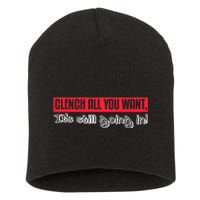 Clench All You Want ItS Still Going In Short Acrylic Beanie